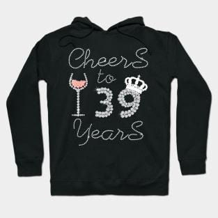 Queen Girl Drink Wine Cheers To 39 Years Old Happy Birthday Hoodie